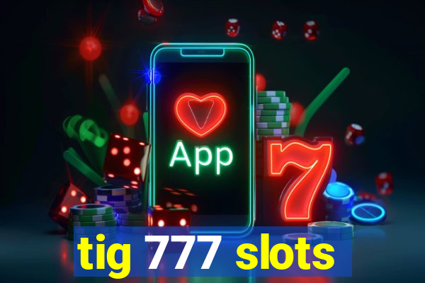 tig 777 slots